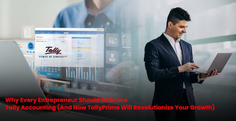 Why Every Entrepreneur Should Embrace Tally Accounting (And How TallyPrime Will Revolutionize Your Growth)