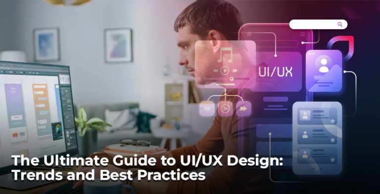 The Ultimate Guide to UI/UX Design: Trends and Best Practices